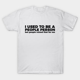 Sarcastic Quote I Used To Be A People Person T-Shirt